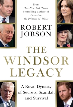 Hardcover The Windsor Legacy: A Royal Dynasty of Secrets, Scandal, and Survival Book