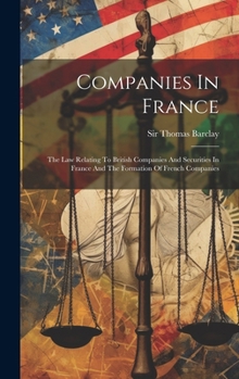 Hardcover Companies In France: The Law Relating To British Companies And Securities In France And The Formation Of French Companies Book