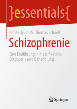 Schizophrenie: Eine Einführung in Klassifikation, Diagnostik und Behandlung (essentials) (German Edition)