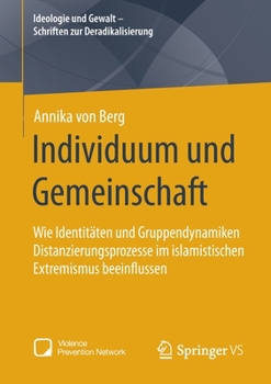 Paperback Individuum Und Gemeinschaft: Wie Identitäten Und Gruppendynamiken Distanzierungsprozesse Im Islamistischen Extremismus Beeinflussen [German] Book