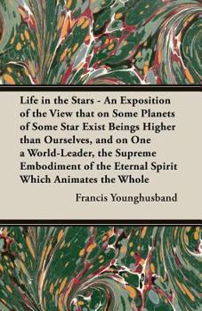 Paperback Life in the Stars - An Exposition of the View That on Some Planets of Some Star Exist Beings Higher Than Ourselves, and on One a World-Leader, the Sup Book