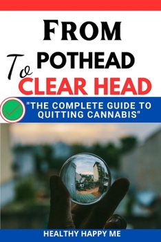 Paperback From Pothead to Clear Head: The Complete guide to Quitting Cannabis Book