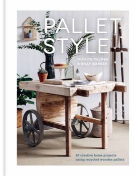 Hardcover Pallet Style: 20 Creative Home Projects Using Recycled Wooden Pallets Book