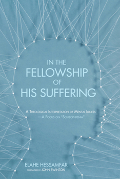 Paperback In the Fellowship of His Suffering: A Theological Interpretation of Mental Illness--A Focus on "Schizophrenia" Book