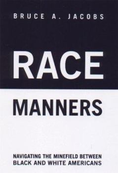 Race Manners in the 21st Century: Navigating the Minefield Between Black and White Americans in an Age of Fear