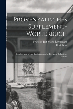 Paperback Provenzalisches Supplement-Wörterbuch: Berichtigungen und Ergänzungen zu Raynouards Lexique Roman [German] Book