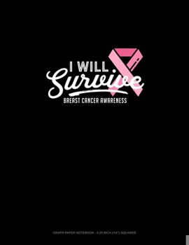 Paperback I Will Survive Breast Cancer Awareness: Graph Paper Notebook - 0.25 Inch (1/4") Squares Book