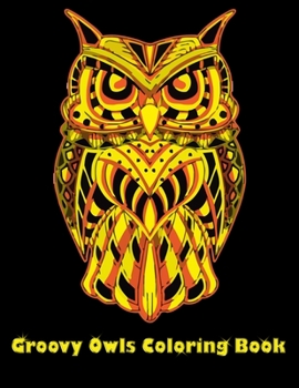 Groovy Owls Coloring Book: Best Adult Coloring Book with Cute Owl Portraits, Fun Owl Designs, interested 50+ unique design every one must loved it