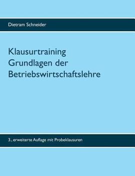 Klausurtraining Grundlagen der Betriebswirtschaftslehre: 3. erweiterte Auflage