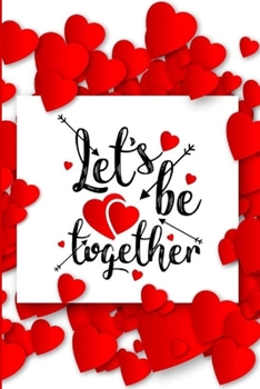 Paperback Let's Be Together: Romantic Notebook for Lovers Valentine Present Loved One Special Friend Book