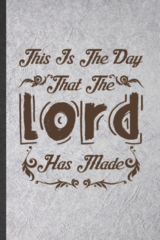 This Is the Day That the Lord Has Made: Jesus Blank Lined Notebook Write Record. Practical Dad Mom Anniversary Gift, Fashionable Funny Creative Writing Logbook, Vintage Retro 6X9 110 Page