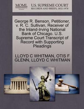 George R. Benson, Petitioner, v. R. C. Sullivan, Receiver of the Inland-Irving National Bank of Chicago. U.S. Supreme Court Transcript of Record with Supporting Pleadings