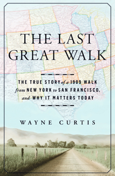 Hardcover The Last Great Walk: The True Story of a 1909 Walk from New York to San Francisco, and Why It Matters Today Book