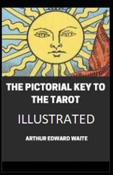 The Pictorial Key To The Tarot Illustrated