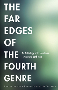 Paperback The Far Edges of the Fourth Genre: An Anthology of Explorations in Creative Nonfiction Book