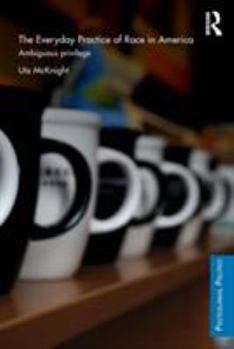 Paperback Everyday Practice of Race in America: Ambiguous Privilege Book