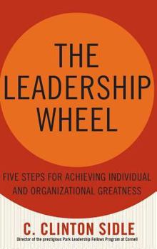 Hardcover The Leadership Wheel: Five Steps for Achieving Individual and Organizational Greatness Book