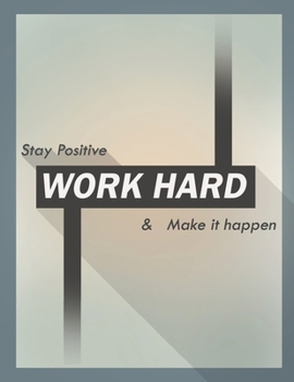 stay positive work hard & make it happen: Inspirational Lined Journal 120 pages , (8.5 x 11) Work hard pays off, Work hard Play hard, My daily Journal ... Blue  Cover , Motivational Journal team