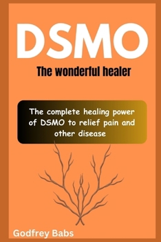 Paperback Dsmo: The wonderful healer: The complete healing power of DSMO to relief pain and other disease Book