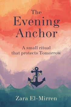 The Evening Anchor: A Small Ritual That Protects Tomorrow: End days well to sleep better and worry less
