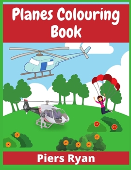 Paperback Planes Colouring Book: Aeroplanes, Helicopters and Everything That Flies (100+ Pages) Book
