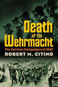 Hardcover Death of the Wehrmacht: The German Campaigns of 1942 Book