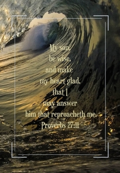 My son,  be wise,  and make  my heart glad,  that I  may answer  him that reproacheth me.: Journal for you to draft your ideas. MAKE NOTES TO REMEMBER ... in this beautiful inspired Notebook/ Journal