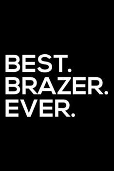 Paperback Best. Brazer. Ever.: Dot Grid Journal, Diary, Notebook, 6x9 inches with 120 Pages. Book