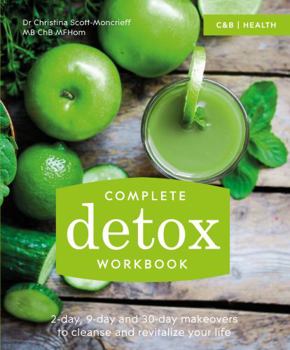 Paperback Complete Detox Workbook: 2-Day, 9-Day and 30-Day Makeovers to Cleanse and Revitalize Your Life Book