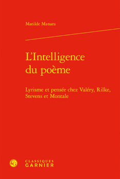 Hardcover L'Intelligence Du Poeme: Lyrisme Et Pensee Chez Valery, Rilke, Stevens Et Montale [French] Book