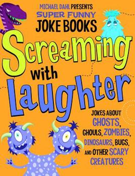 Hardcover Screaming with Laughter: Jokes about Ghosts, Ghouls, Zombies, Dinosaurs, Bugs, and Other Scary Creatures Book