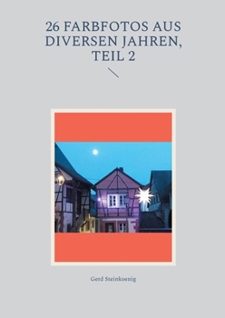26 Farbfotos aus diversen Jahren, Teil 2 (German Edition)