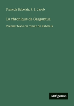 Paperback La chronique de Gargantua: Premier texte du roman de Rabelais [French] Book