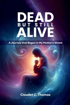 Paperback DEAD BUT STILL ALIVE: A Journey That Began in My Mother’s Womb. Book