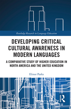 Paperback Developing Critical Cultural Awareness in Modern Languages: A Comparative Study of Higher Education in North America and the United Kingdom Book