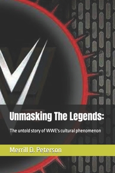 Paperback Unmasking The Legends: The untold story of WWE's cultural phenomenon Book