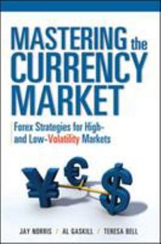 Hardcover Mastering the Currency Market: Forex Strategies for High and Low Volatility Markets Book