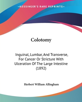 Colotomy, Inguinal, Lumbar, and Transverse, for Cancer or Stricture with Ulceration of the Large Intestine