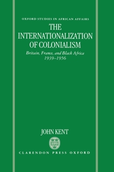 Hardcover The Internationalization of Colonialism: Britain, France, and Black Africa, 1939-1956 (Oxford Studies in African Affairs) Book