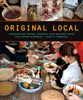 Paperback Original Local: Indigenous Foods, Stories, and Recipes from the Upper Midwest Book