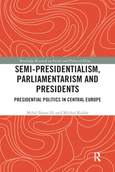 Paperback Semi-Presidentialism, Parliamentarism and Presidents: Presidential Politics in Central Europe Book