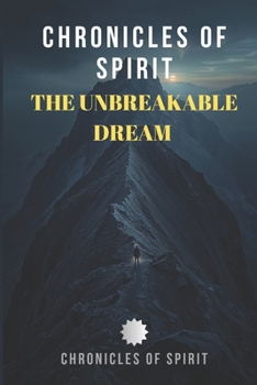 Paperback Chronicles Of Spirit: The Unbreakable Dream Book