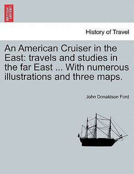 Paperback An American Cruiser in the East: Travels and Studies in the Far East ... with Numerous Illustrations and Three Maps. Book