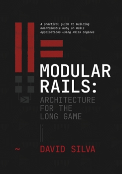 Paperback Modular Rails: Architecture for the Long Game: A practical guide to building maintainable Ruby on Rails applications using Rails Engines Book