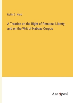 A Treatise on the Right of Personal Liberty, and on the Writ of Habeas Corpus