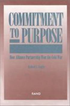 Paperback Commitment to Purpose: How Alliance Partnership Won the Cold War Book