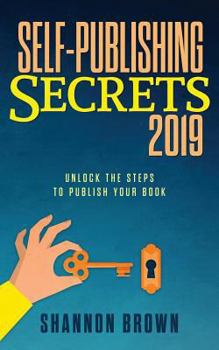 Paperback Self-Publishing Secrets 2019: Unlock the steps to publish your book