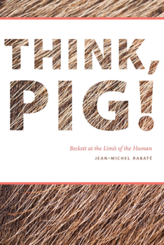 Paperback Think, Pig!: Beckett at the Limit of the Human Book