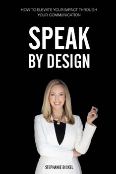 Paperback Speak by Design: How to Elevate Your Impact Through Your Communication Book