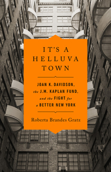 Hardcover It's a Helluva Town: Joan K. Davidson, the J.M. Kaplan Fund, and the Fight for a Better New York Book